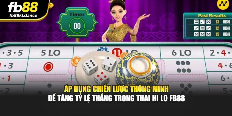 Áp dụng chiến lược thông minh để tăng tỷ lệ thắng trong Thai Hi Lo FB88