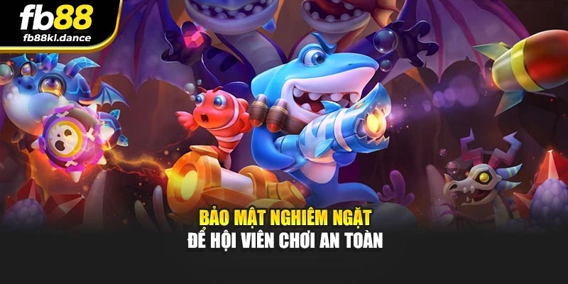 Bảo mật nghiêm ngặt để hội viên chơi an toàn