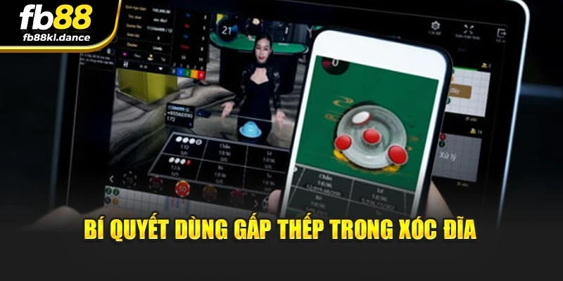Bí quyết dùng gấp thếp trong xóc đĩa