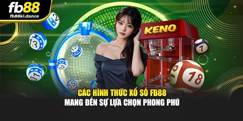 Các hình thức xổ số FB88 mang đến sự lựa chọn phong phú