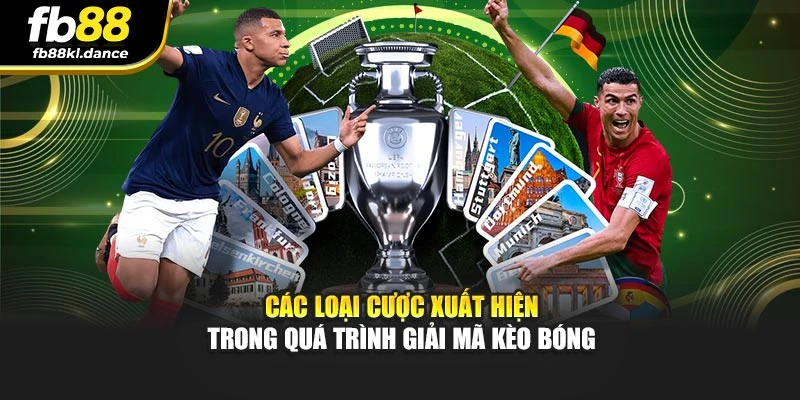 Các loại cược xuất hiện trong quá trình giải mã kèo bóng