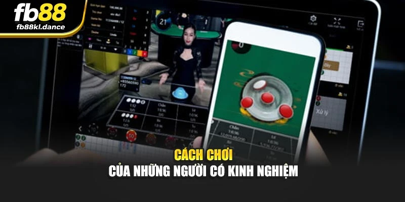cách chơi của những người có kinh nghiệm