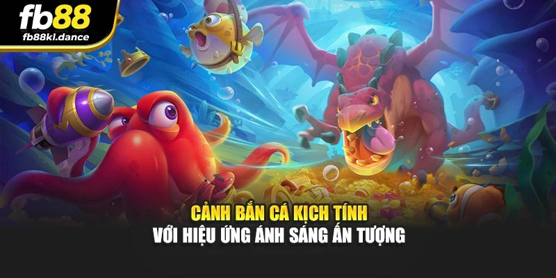 Cảnh bắn cá kịch tính với hiệu ứng ánh sáng ấn tượng
