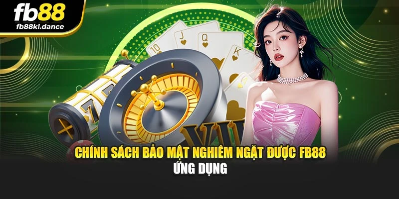 Chính sách bảo mật nghiêm ngặt được FB88 ứng dụng