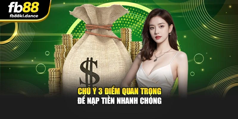 Chú ý 3 điểm quan trọng để nạp tiền nhanh chóng