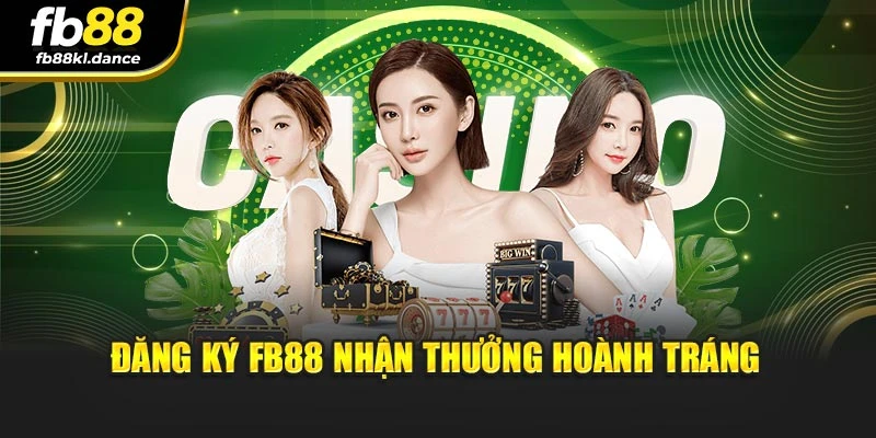 Đăng ký FB88 nhận thưởng hoành tráng
