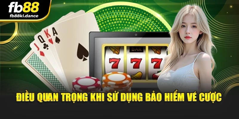 Điều quan trọng khi sử dụng bảo hiểm vé cược