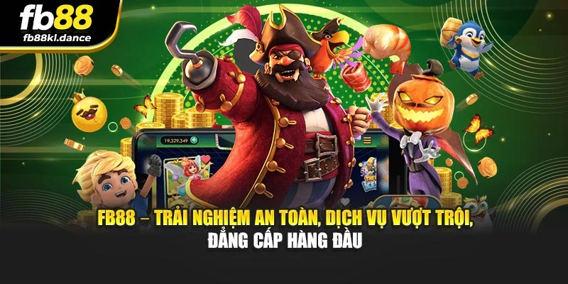 FB88 – Trải nghiệm an toàn, dịch vụ vượt trội, đẳng cấp hàng đầu