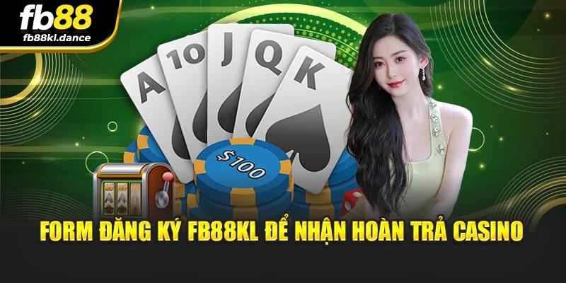 Form đăng ký fb88kl để nhận hoàn trả Casino