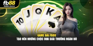 Game Bài FB88 Tạo Nên Những Cuộc Đua Giải Thưởng Ngàn Đô