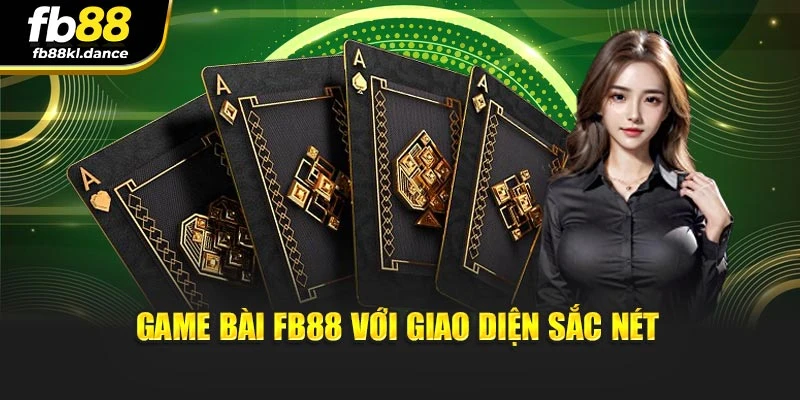Game bài FB88 với giao diện sắc nét