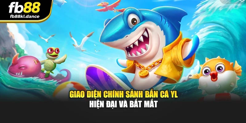 Giao diện chính sảnh bắn cá YL hiện đại và bắt mắt