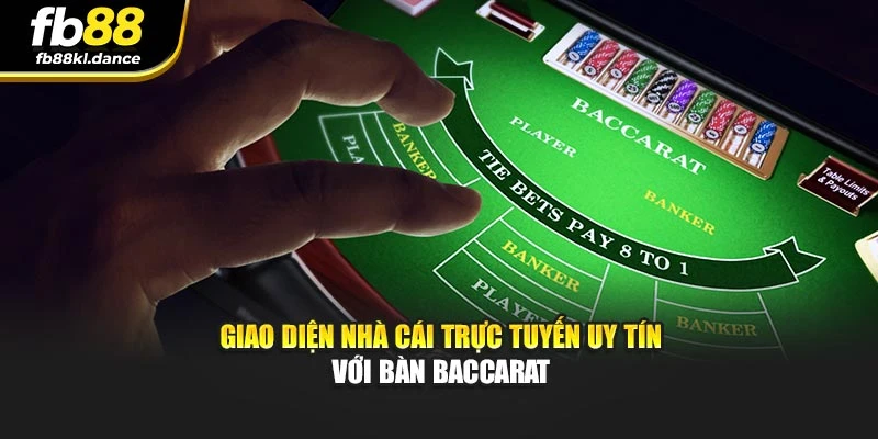 Giao diện nhà cái trực tuyến uy tín với bàn Baccarat