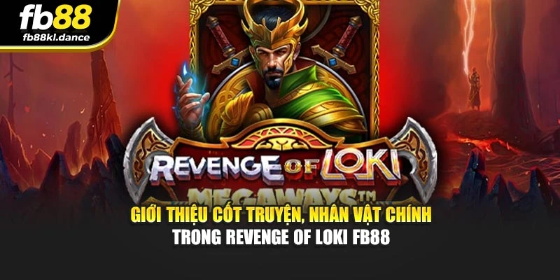 Giới thiệu cốt truyện, nhân vật chính trong Revenge Of Loki FB88