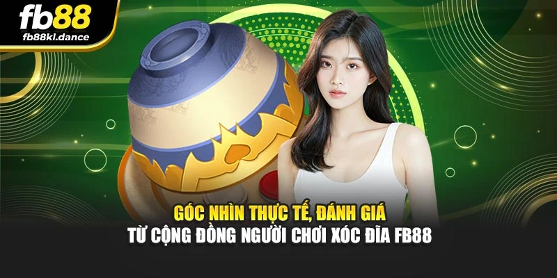 Góc nhìn thực tế, đánh giá từ cộng đồng người chơi Xóc Đĩa FB88