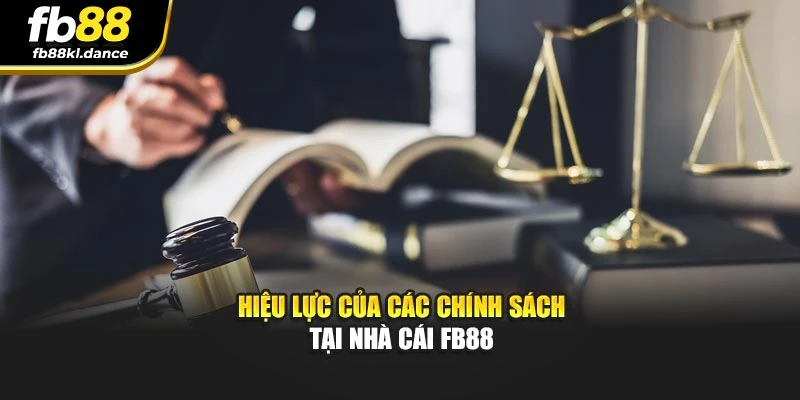 Hiệu lực của các chính sách tại nhà cái FB88