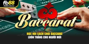Học Hỏi Cách Chơi Baccarat Luôn Thắng Cho Người Mới