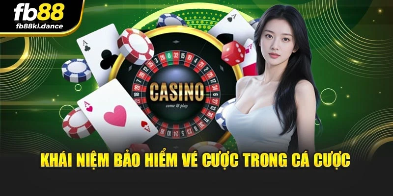 Khái niệm bảo hiểm vé cược trong cá cược