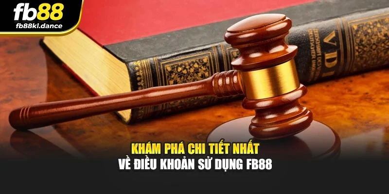 Khám phá chi tiết nhất về điều khoản sử dụng Fb88