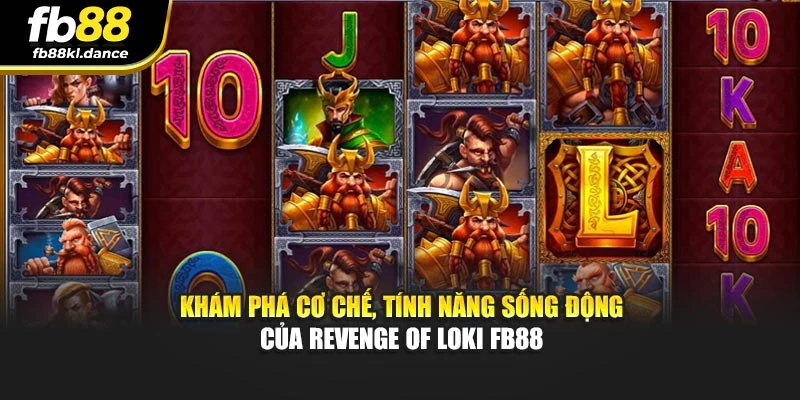 Khám phá cơ chế, tính năng sống động của Revenge Of Loki FB88