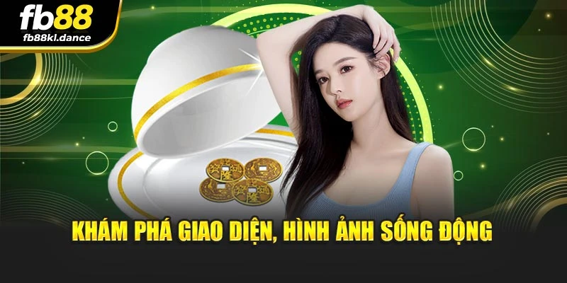 Khám phá giao diện, hình ảnh sống động