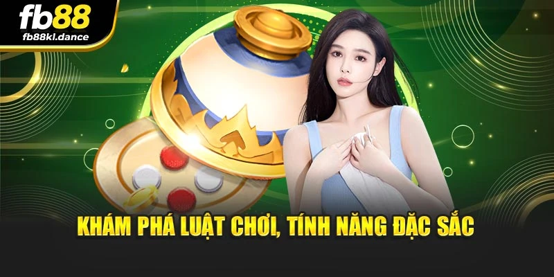 Khám phá luật chơi, tính năng đặc sắc