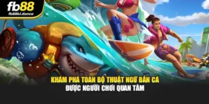 Khám Phá Toàn Bộ Thuật Ngữ Bắn Cá Được Người Chơi Quan Tâm