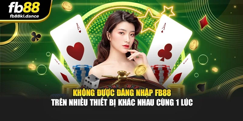Không được đăng nhập FB88 trên nhiều thiết bị khác nhau cùng 1 lúc