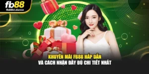 Khuyến Mãi FB88 Hấp Dẫn Và Cách Nhận Đầy Đủ Chi Tiết Nhất
