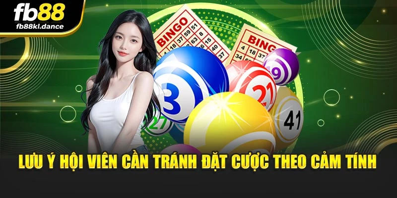 Lưu ý hội viên cần tránh đặt cược theo cảm tính