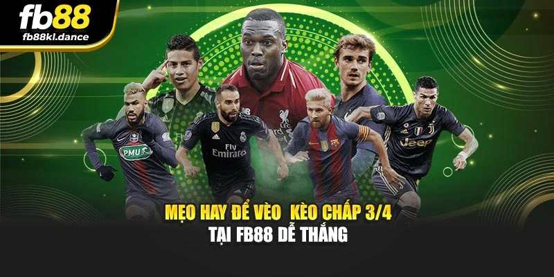 Mẹo hay để vèo  kèo chấp 3/4 tại FB88 dễ thắng