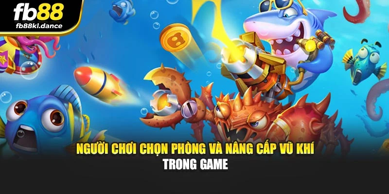 Người chơi chọn phòng và nâng cấp vũ khí trong game