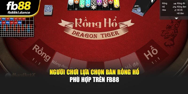 Người chơi lựa chọn bàn Rồng Hổ phù hợp trên FB88