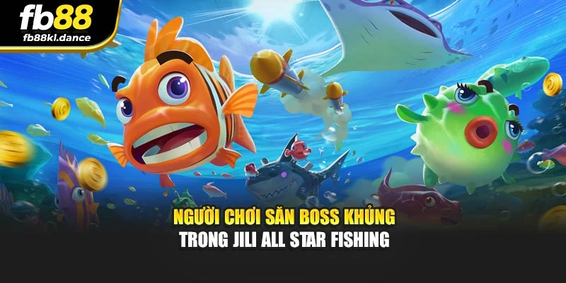 Người chơi săn boss khủng trong Jili All Star Fishing
