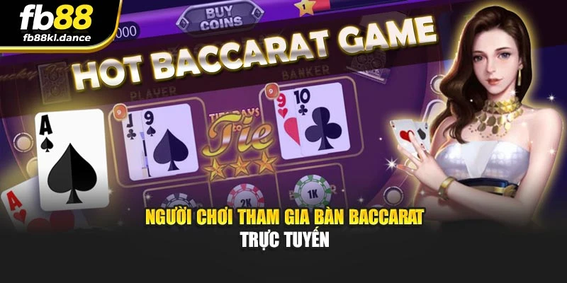 Người chơi tham gia bàn Baccarat trực tuyến