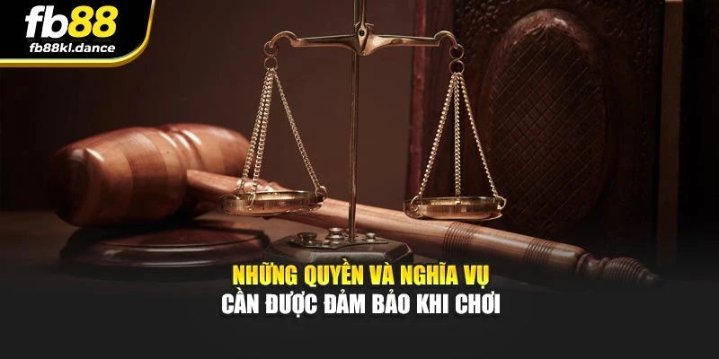 Những quyền và nghĩa vụ cần được đảm bảo khi chơi