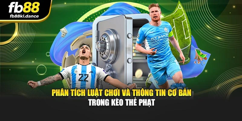 Phân tích luật chơi và thông tin cơ bản trong kèo thẻ phạt