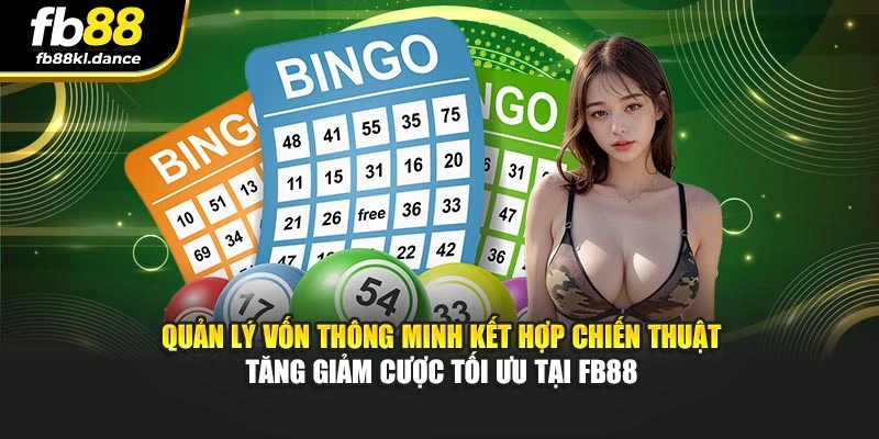 Quản lý vốn thông minh kết hợp chiến thuật tăng giảm cược tối ưu tại FB88