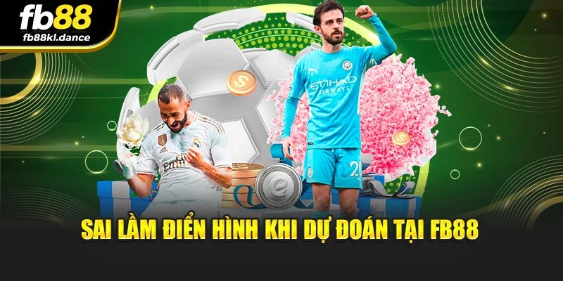 Sai lầm điển hình khi dự đoán tại FB88