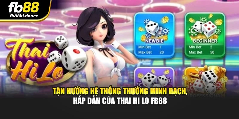 Tận hưởng hệ thống thưởng minh bạch, hấp dẫn của Thai Hi Lo FB88