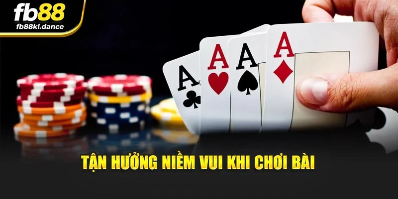 Tận hưởng niềm vui khi chơi bài