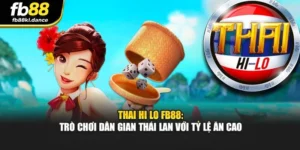 Thai Hi Lo FB88: Trò Chơi Dân Gian Thái Lan Với Tỷ Lệ Ăn Cao