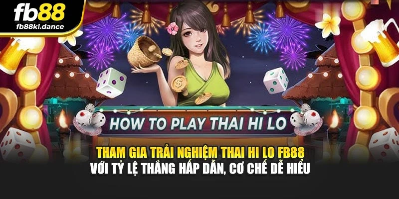 Tham gia trải nghiệm Thai Hi Lo FB88 với tỷ lệ thắng hấp dẫn, cơ chế dễ hiểu