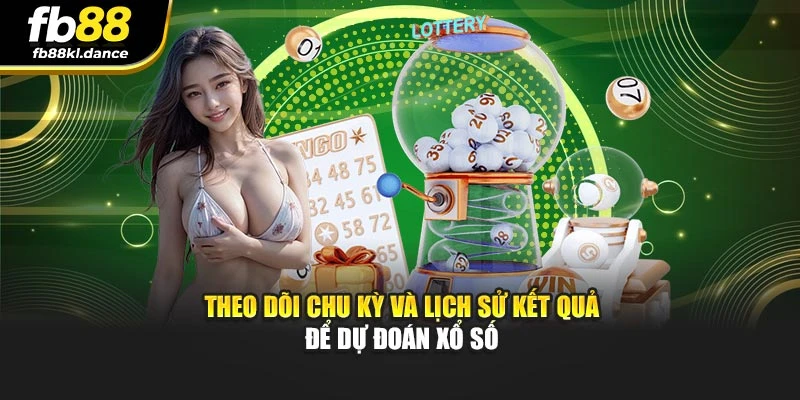 Theo dõi chu kỳ và lịch sử kết quả để dự đoán xổ số
