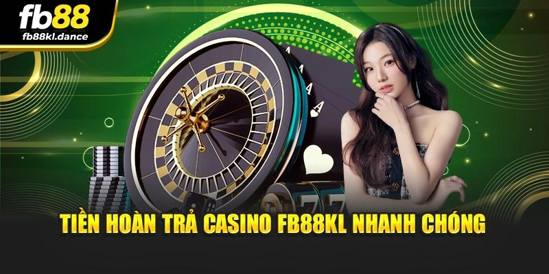 Tiền hoàn trả Casino fb88kl nhanh chóng