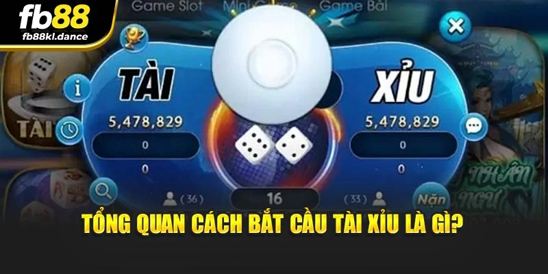 Tổng quan cách bắt cầu tài xỉu là gì?