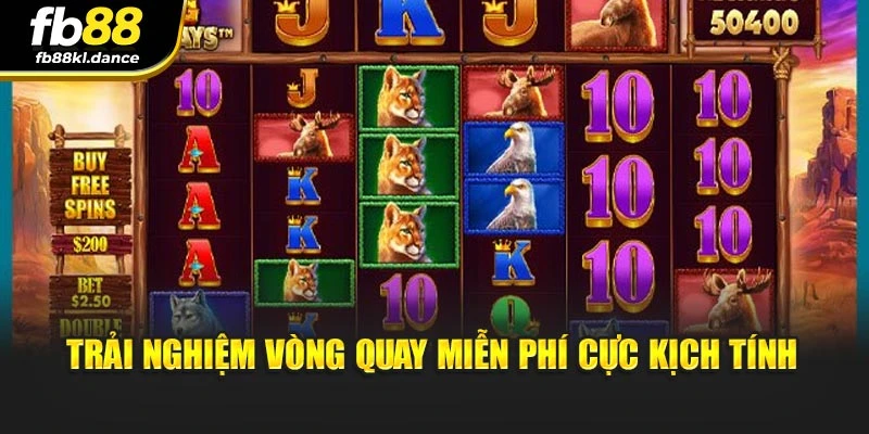 Trải nghiệm vòng quay miễn phí cực kịch tính