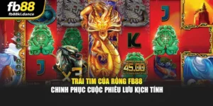 Trái Tim Của Rồng FB88 - Chinh Phục Cuộc Phiêu Lưu Kịch Tính