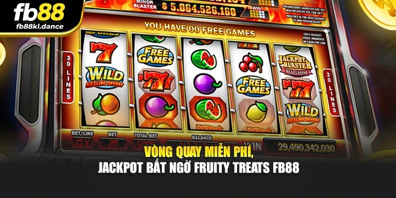 Vòng quay miễn phí, jackpot bất ngờ Fruity Treats FB88
