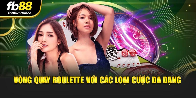 Vòng quay Roulette với các loại cược đa dạng